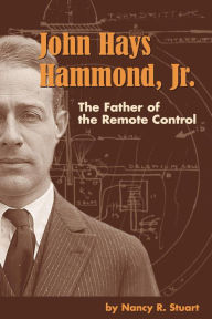 Title: John Hays Hammond, Jr. : The Father of Remote Control, Author: Nancy R Stuart