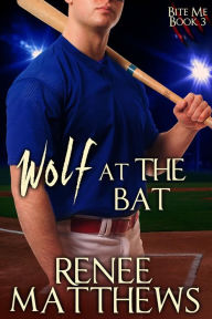 Title: Wolf at the Bat (Bite Me, #3), Author: Renee Matthews