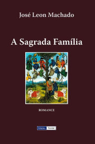 Title: A Sagrada Família (Cenas da Vida Académica, #4), Author: José Leon Machado