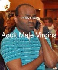 Title: Adult Male Virgins, Author: Ashley Bradley