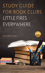 Title: Study Guide for Book Clubs: Little Fires Everywhere (Study Guides for Book Clubs, #31), Author: Kathryn Cope