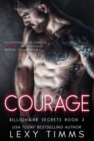 Title: Courage (Billionaire Secrets Series, #3), Author: Lexy Timms