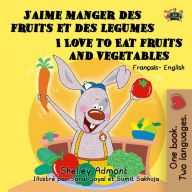 Title: J'aime manger des fruits et des legumes I Love to Eat Fruits and Vegetables (Bilingual French Kids Book), Author: Shelley Admont