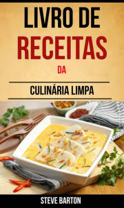 Title: Livro de Receitas da Culinária Limpa, Author: Steve Barton