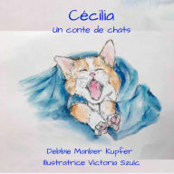 Title: Cécilia - Un conte de chats, Author: Debbie Manber Kupfer