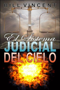 Title: El Sistema Judicial del Cielo, Author: Bill Vincent