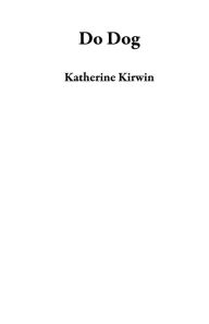 Title: Do Dog, Author: Katherine Kirwin