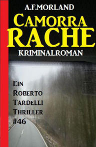 Title: Camorra-Rache - Ein Roberto Tardelli Thriller #46, Author: A. F. Morland