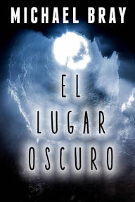Title: El lugar oscuro, Author: Michael Bray