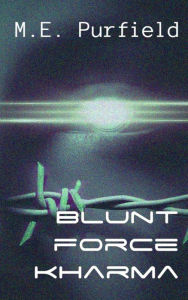 Title: Blunt Force Kharma, Author: M.E. Purfield