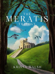 Title: The Meratis Trilogy, Author: Krista Walsh