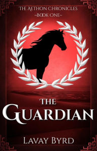 Title: The Guardian (The Aethon Chronicles, #1), Author: Lavay Byrd