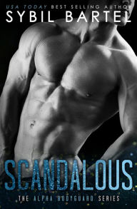 Title: Scandalous (The Alpha Bodyguard Series, #1), Author: Sybil Bartel
