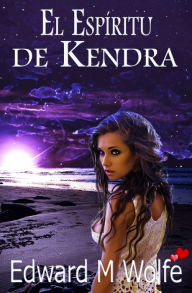 Title: El espíritu de Kendra, Author: Edward M Wolfe