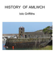 Title: History of Amlwch, Author: Iolo Griffiths