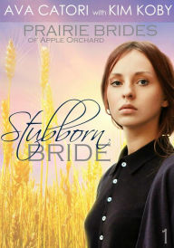 Title: Stubborn Bride (Prairie Brides of Apple Orchard, #1), Author: Ava Catori