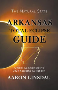 Title: Arkansas Total Eclipse Guide (2024 Total Eclipse Guide Series), Author: Aaron Linsdau