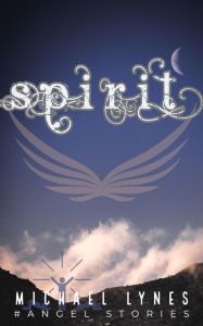 Title: Spirit (AngelStories Short Story Collection, #2), Author: Michael Lynes