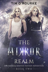 Title: The Mirror Realm (Book Two): A Vampire & Shifter Fantasy Adventure (The Lacey Swift Series, #2), Author: Tim O'Rourke