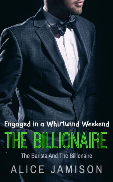 Engaged in a Whirlwind Weekend The Barista And The Billionaire Book 4 (Seducing The Billionaire, #4)
