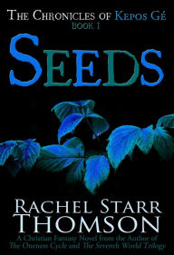 Title: Seeds: A Christian Fantasy (The Chronicles of Kepos Gé), Author: Rachel Starr Thomson