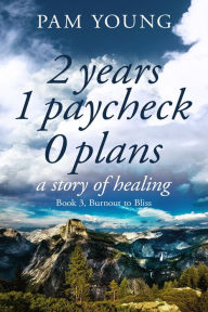 Title: 2 Years 1 Paycheck 0 Plans (Burnout to Bliss, #3), Author: Pam Young