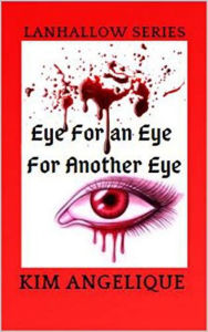 Title: Eye For An Eye for Another Eye (Lanhallow Series, #1), Author: Kim Angelique
