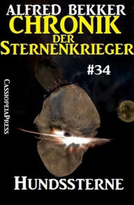 Title: Hundssterne - Chronik der Sternenkrieger #34 (Alfred Bekker's Chronik der Sternenkrieger, #34), Author: Alfred Bekker