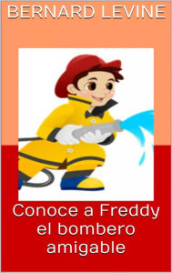 Title: Conoce a Freddy el bombero amigable, Author: Bernard Levine