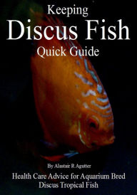 Title: Keeping Discus Fish Quick Guide, Author: Alastair R Agutter