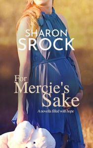 Title: For Mercie's Sake (THE MERCIE COLLECTION, #1), Author: Sharon Srock