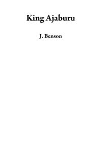 Title: King Ajaburu, Author: J. Benson