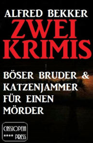 Title: Zwei Krimis: Böser Bruder & Katzenjammer für einen Mörder (Alfred Bekker Thriller Edition), Author: Alfred Bekker