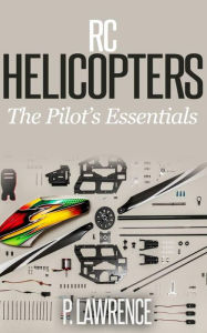 Title: Rc Helicopters: The Pilot's Essentials, Author: Paul Lawrence
