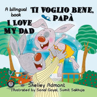 Title: I Love My Dad -Ti voglio bene, papà (English Italian Bilingual Children's Book), Author: Shelley Admont