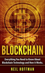 Title: Blockchain: Everything You Need to Know About Blockchain Technology and How It Works, Author: Neil Hoffman