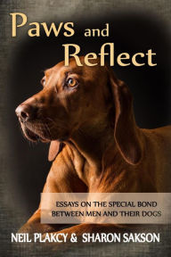 Title: Paws and Reflect: Essays on the Special Bond Between Men and Their Dogs, Author: Neil Plakcy