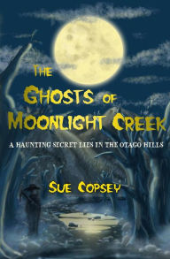 Title: The Ghosts of Moonlight Creek (Spine-tinglers, #3), Author: Sue Copsey