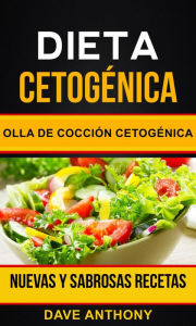 Title: Dieta cetogénica: Olla de Cocción Cetogénica: Nuevas y Sabrosas Recetas, Author: Dave Anthony