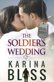 Title: The Soldier's Wedding (Special Forces, #1), Author: Karina Bliss