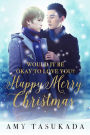 Happy Merry Christmas (Would it Be Okay to Love You?, #3)