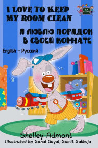Title: I Love to Keep My Room Clean (English Russian Bilingual Book), Author: Shelley Admont