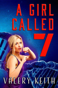 Title: A Girl Called Seven (The Sentinel Series, #3), Author: Valery Keith