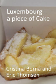 Title: Luxembourg - a piece of cake (World of Cakes), Author: Cristina Berna