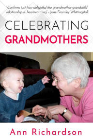 Title: Celebrating Grandmothers: Grandmothers Talk About their Lives, Author: Ann Richardson