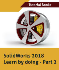 Title: SolidWorks 2018 Learn by doing - Part 2: Surface Design, Mold Tools, Weldments, Author: Tutorial Books