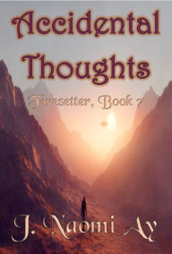 Title: Accidental Thoughts (Firesetter, #7), Author: J. Naomi Ay
