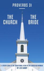 Title: Proverbs 31 The Church The Bride, Author: Leo Sandy