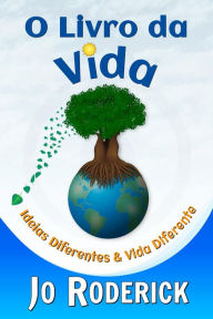 Title: O Livro da Vida: Ideias Diferentes & Vida Diferente, Author: Jo Roderick