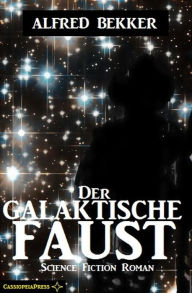 Title: Alfred Bekker Science Fiction - Der galaktische Faust, Author: Alfred Bekker